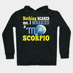 NOTHING SCARES ME I MARRIED A SCORPIO | FUNNY QUOTE FOR SCORPIO LOVERS Hoodie